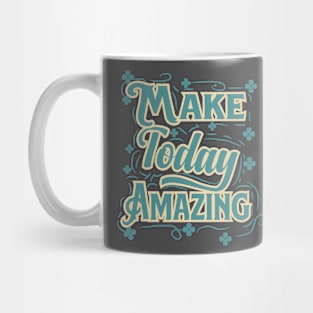 make today amazing Mug